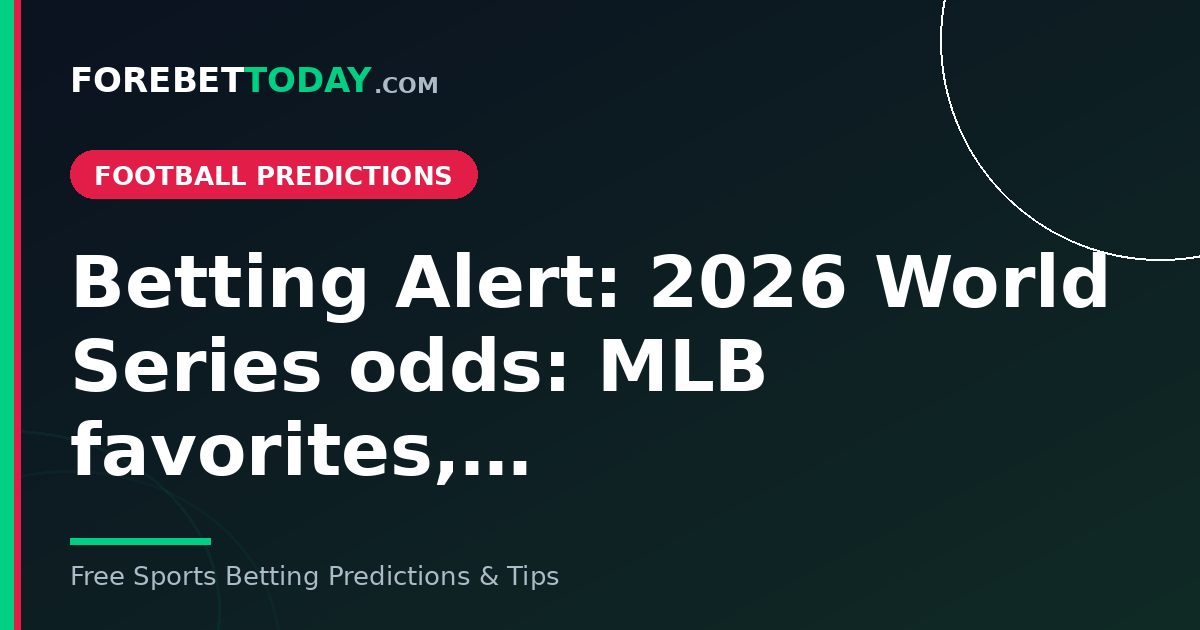 Betting Alert: 2026 World Series odds: MLB favorites,…