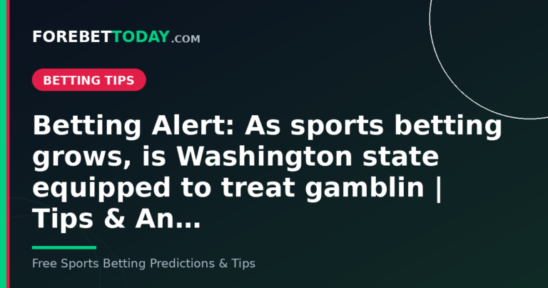 Betting Alert: As sports betting grows, is Washington state equipped to treat gamblin | Tips & An…