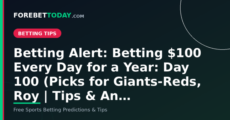 Betting Alert: Betting $100 Every Day for a Year: Day 100 (Picks for Giants-Reds, Roy | Tips & An…