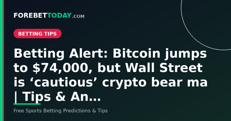 Betting Alert: Bitcoin jumps to $74,000, but Wall Street is ‘cautious’ crypto bear ma | Tips & An…