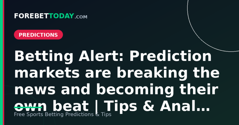 Betting Alert: Prediction markets are breaking the news and becoming their own beat | Tips & Anal…