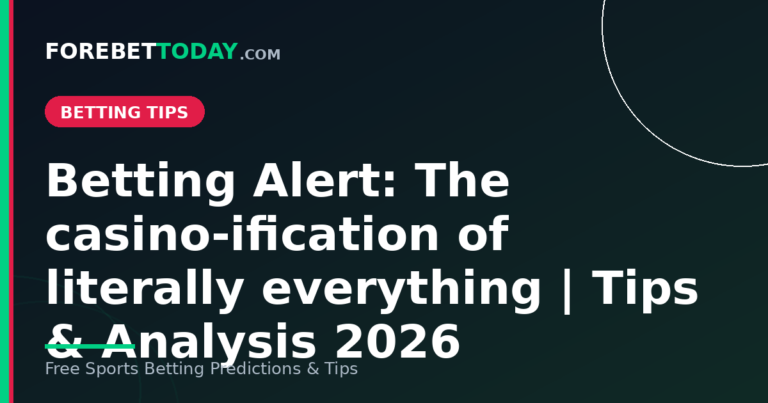 Betting Alert: The casino-ification of literally everything | Tips & Analysis 2026