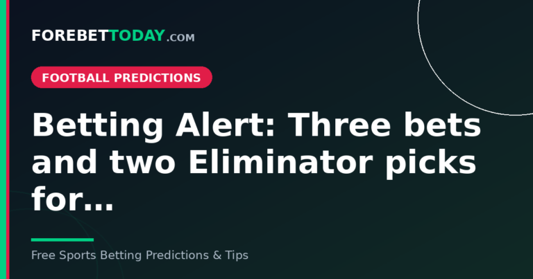 Betting Alert: Three bets and two Eliminator picks for…