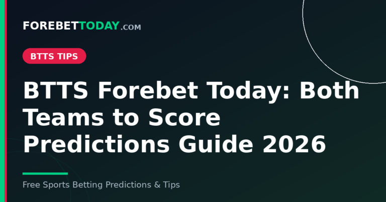 BTTS Forebet Today: Both Teams to Score Predictions Guide 2026
