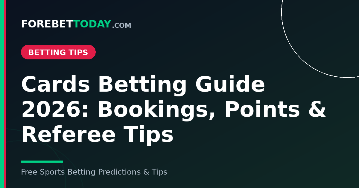 Cards Betting Guide 2026: Bookings, Points & Referee Tips