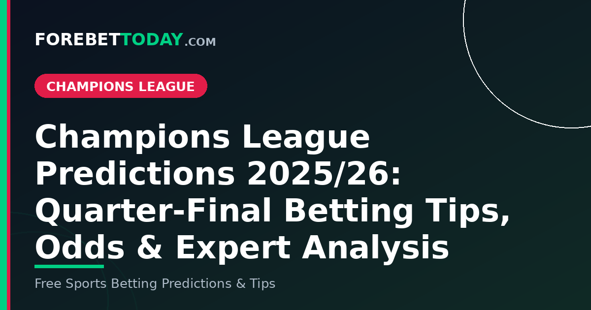 Champions League Predictions 2025/26: Quarter-Final Betting Tips, Odds & Expert Analysis