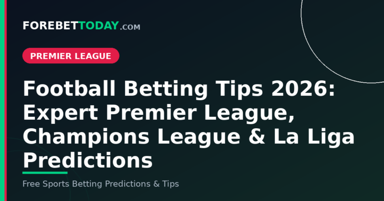 Football Betting Tips 2026: Expert Premier League, Champions League & La Liga Predictions