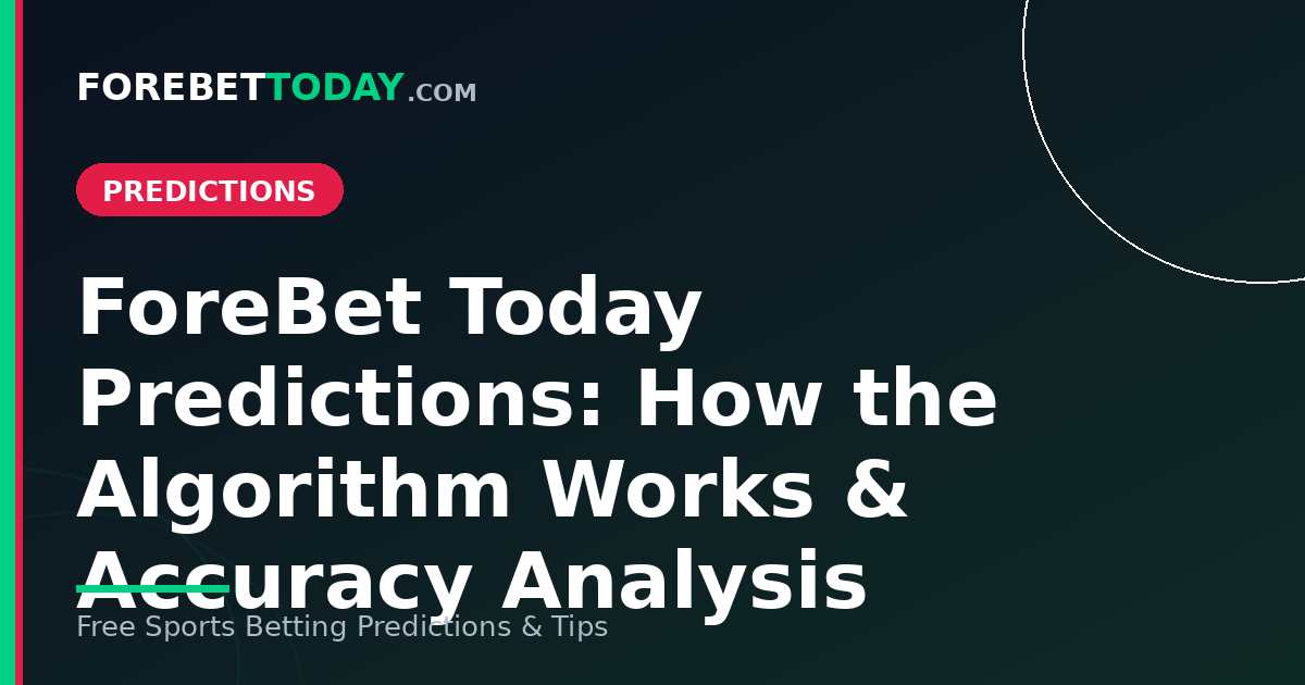 ForeBet Today Predictions: How the Algorithm Works & Accuracy Analysis