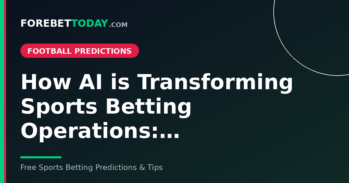 How AI is Transforming Sports Betting Operations:…