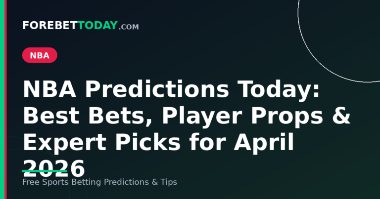 NBA Predictions Today: Best Bets, Player Props & Expert Picks for April 2026