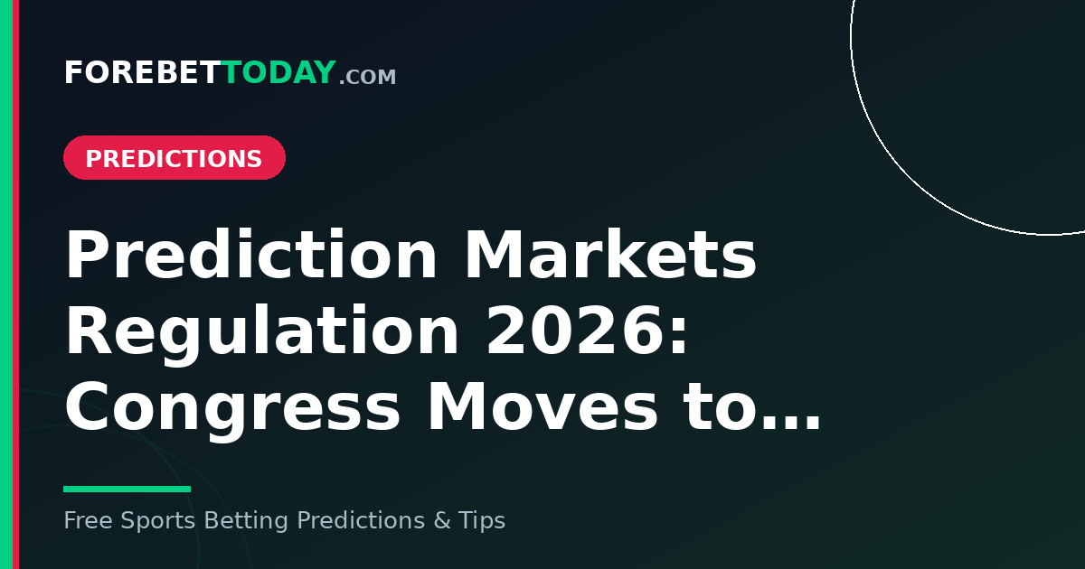 Prediction Markets Regulation 2026: Congress Moves to…