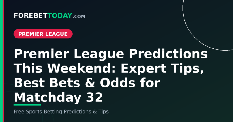 Premier League Predictions This Weekend: Expert Tips, Best Bets & Odds for Matchday 32
