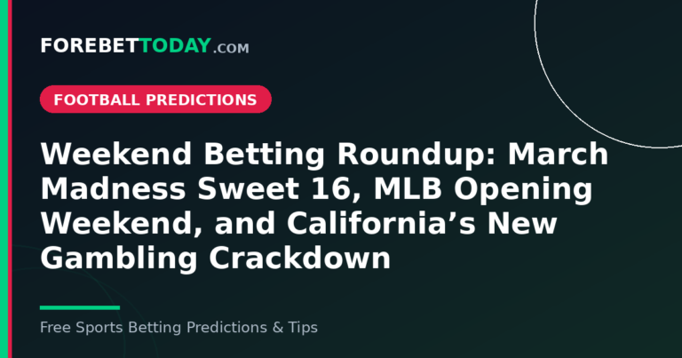 Weekend Betting Roundup: March Madness Sweet 16, MLB Opening Weekend, and California’s New Gambling Crackdown